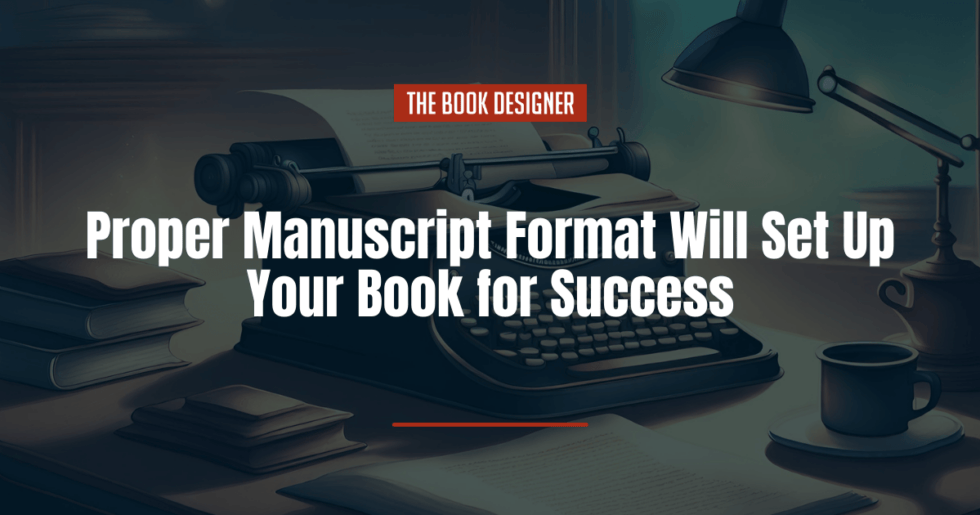 Proper Manuscript Format Will Set Up Your Book For Success The Book   Proper Manuscript Format 980x515 