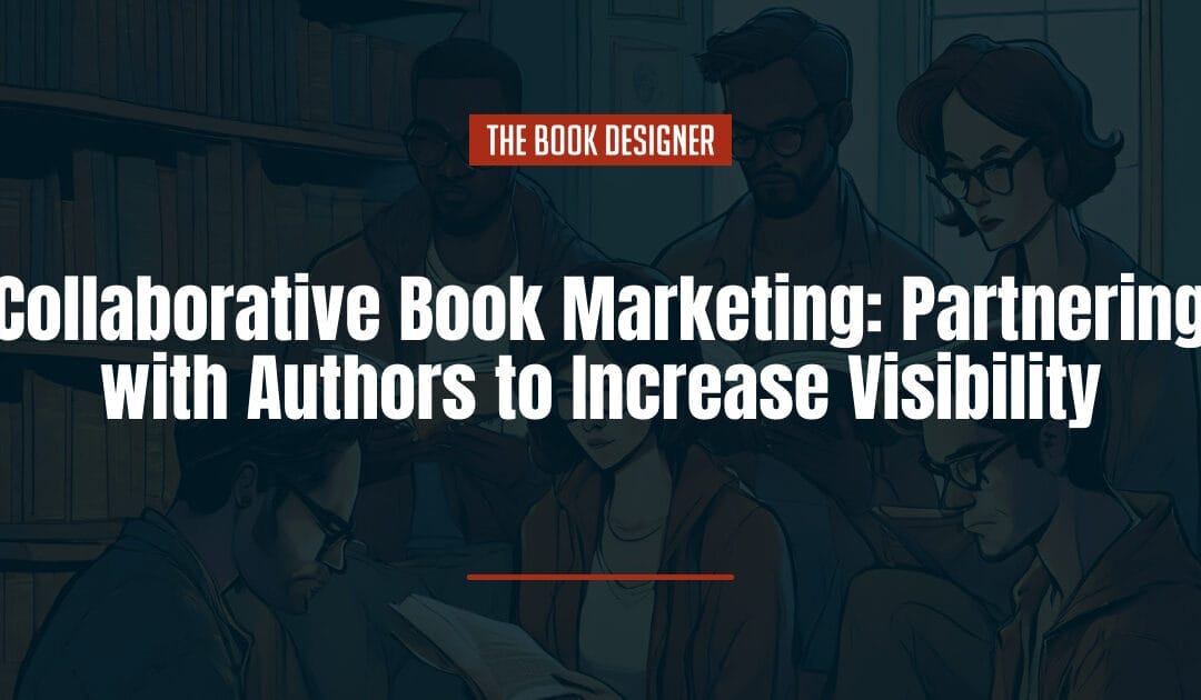 Collaborative Book Marketing: Partnering with Authors to Increase Visibility