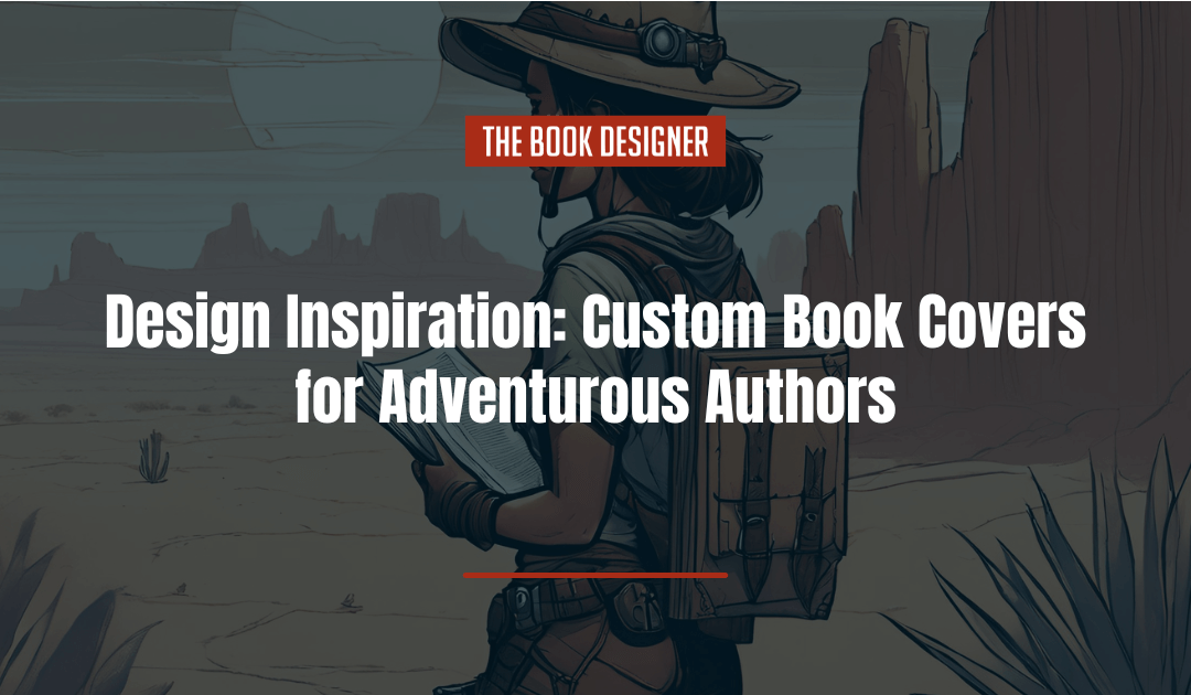 Design Inspiration: Custom Book Covers for Adventurous Authors